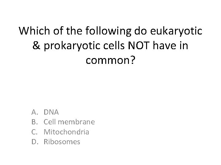Which of the following do eukaryotic & prokaryotic cells NOT have in common? A. Which of the following do eukaryotic & prokaryotic cells NOT have in common? A.