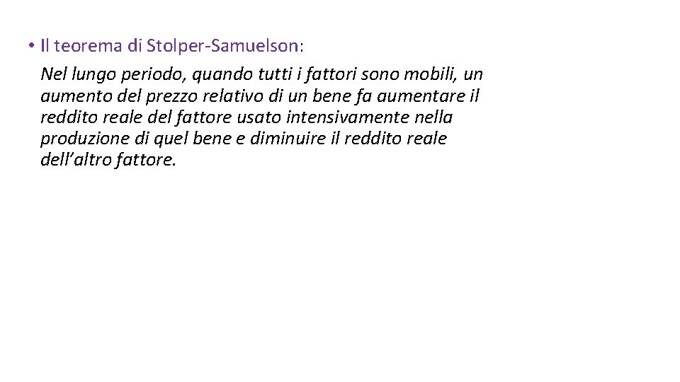  • Il teorema di Stolper-Samuelson: Nel lungo periodo, quando tutti i fattori sono