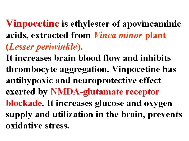 Vinpocetine is ethylester of apovincaminic acids, extracted from Vinca minor plant (Lesser periwinkle). It