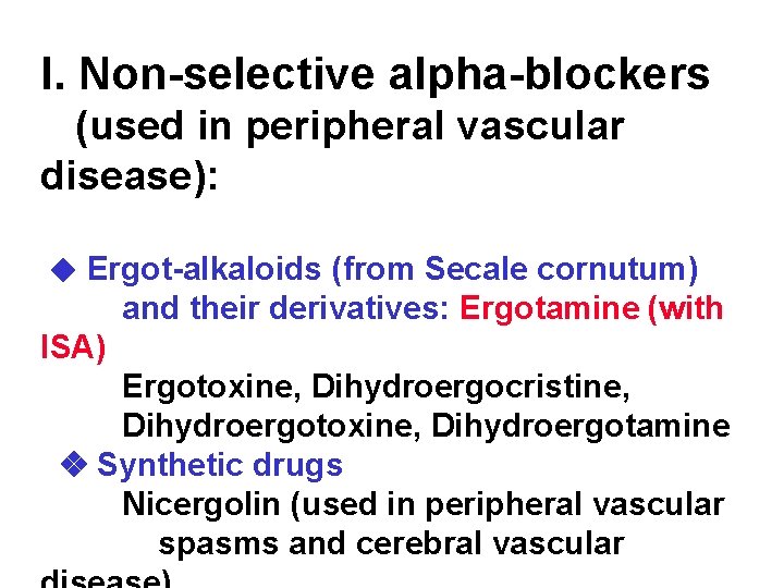 I. Non-selective alpha-blockers (used in peripheral vascular disease): Ergot-alkaloids (from Secale cornutum) and their