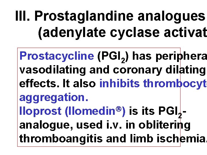 III. Prostaglandine analogues (adenylate cyclase activat Prostacycline (PGI 2) has periphera vasodilating and coronary