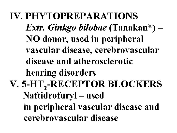 IV. PHYTOPREPARATIONS Extr. Ginkgo bilobae (Tanakan®) – NO donor, used in peripheral vascular disease,