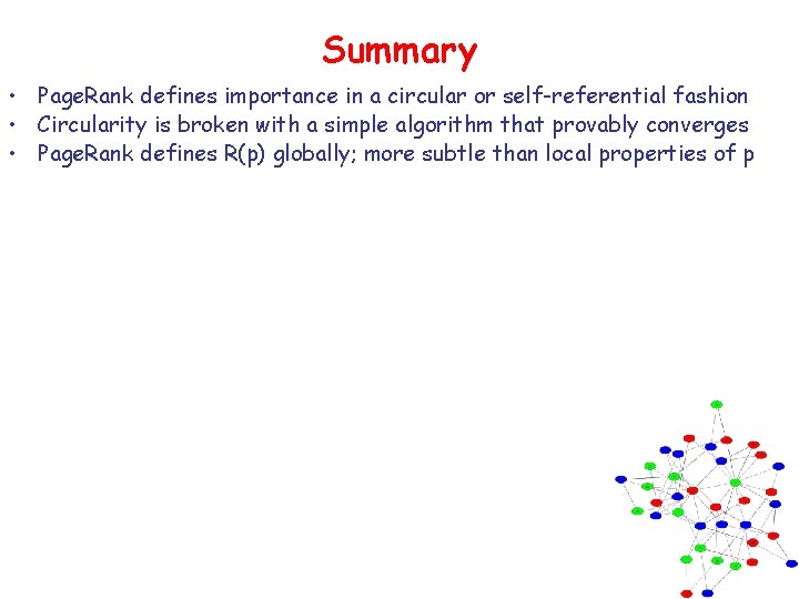 Summary • Page. Rank defines importance in a circular or self-referential fashion • Circularity