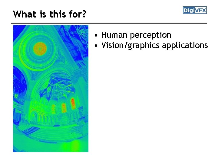 What is this for? • Human perception • Vision/graphics applications 