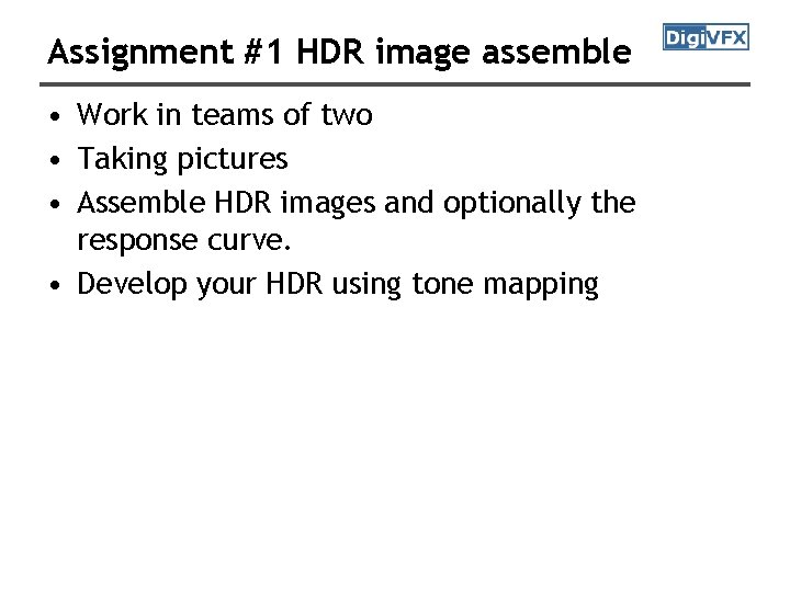 Assignment #1 HDR image assemble • Work in teams of two • Taking pictures