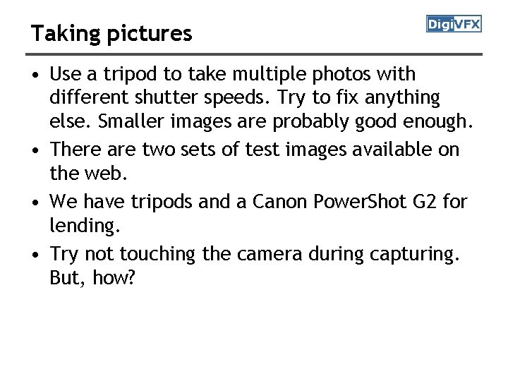 Taking pictures • Use a tripod to take multiple photos with different shutter speeds.