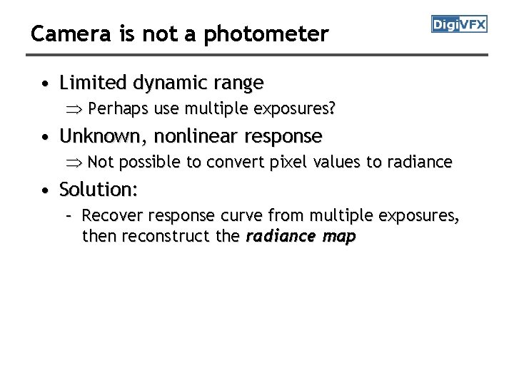 Camera is not a photometer • Limited dynamic range Þ Perhaps use multiple exposures?