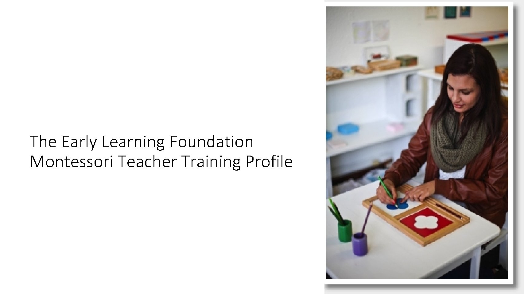 The Early Learning Foundation Montessori Teacher Training Profile 