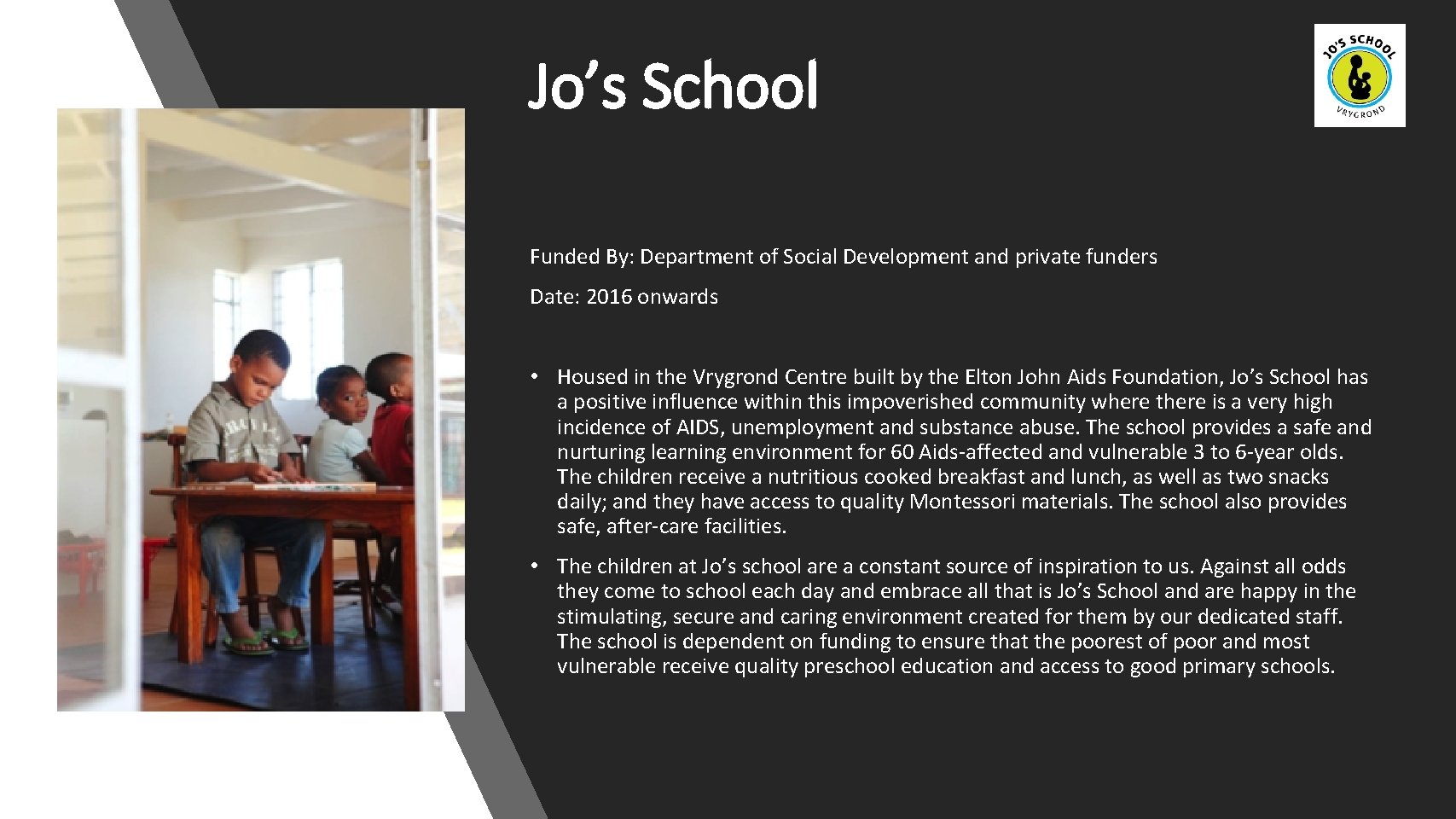 Jo’s School Funded By: Department of Social Development and private funders Date: 2016 onwards