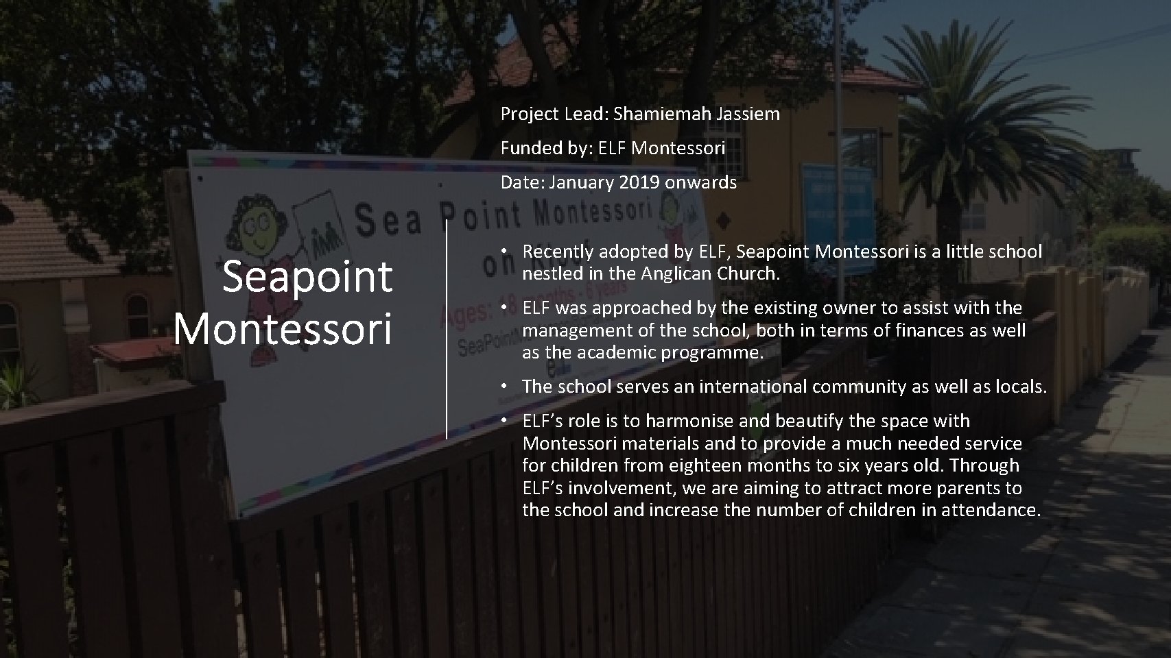 Project Lead: Shamiemah Jassiem Funded by: ELF Montessori Date: January 2019 onwards Seapoint Montessori