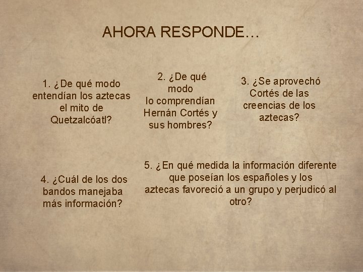 AHORA RESPONDE… 1. ¿De qué modo entendían los aztecas el mito de Quetzalcóatl? 4.