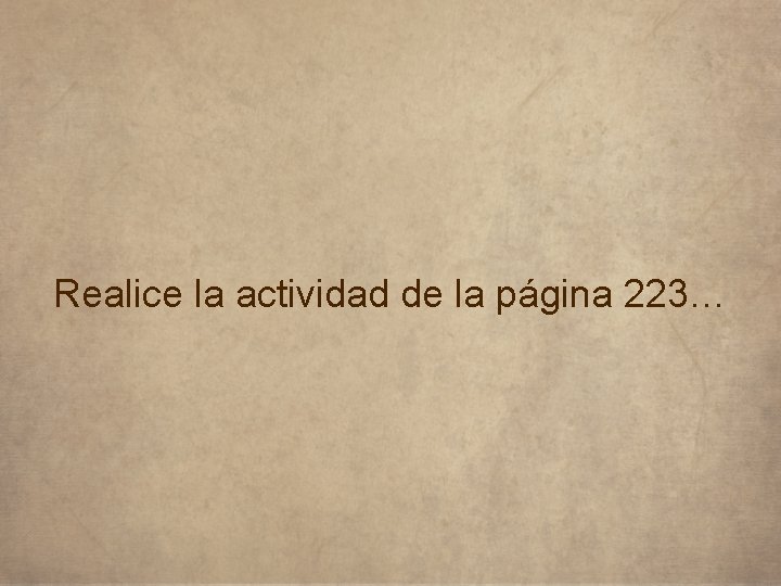 Realice la actividad de la página 223… 