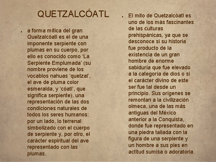 QUETZALCÓATL ■ a forma mítica del gran Quetzalcóatl es el de una imponente serpiente