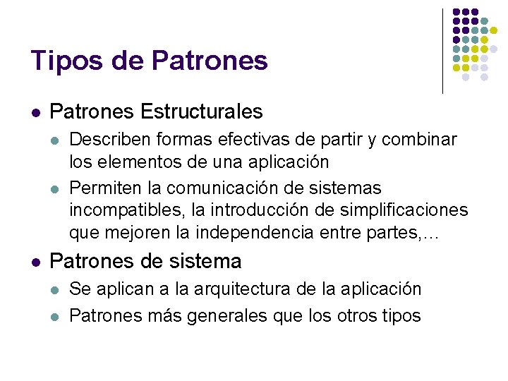 Tipos de Patrones l Patrones Estructurales l l l Describen formas efectivas de partir