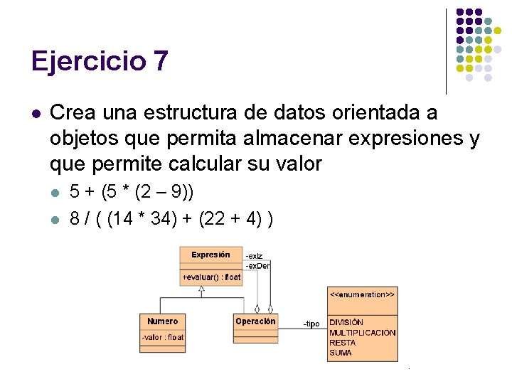 Ejercicio 7 l Crea una estructura de datos orientada a objetos que permita almacenar