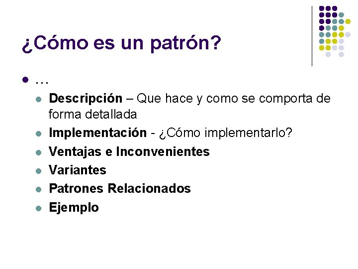 ¿Cómo es un patrón? l … l l l Descripción – Que hace y