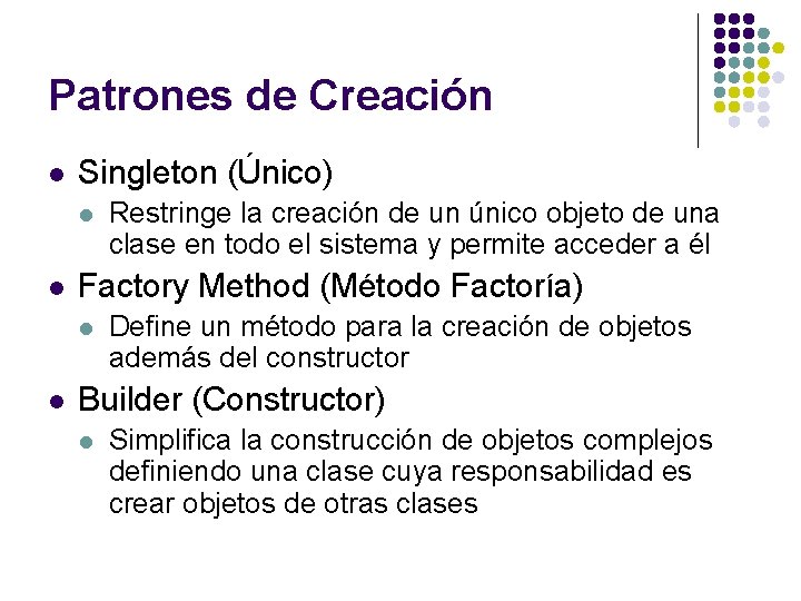 Patrones de Creación l Singleton (Único) l l Factory Method (Método Factoría) l l