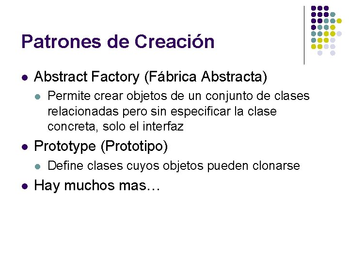 Patrones de Creación l Abstract Factory (Fábrica Abstracta) l l Prototype (Prototipo) l l