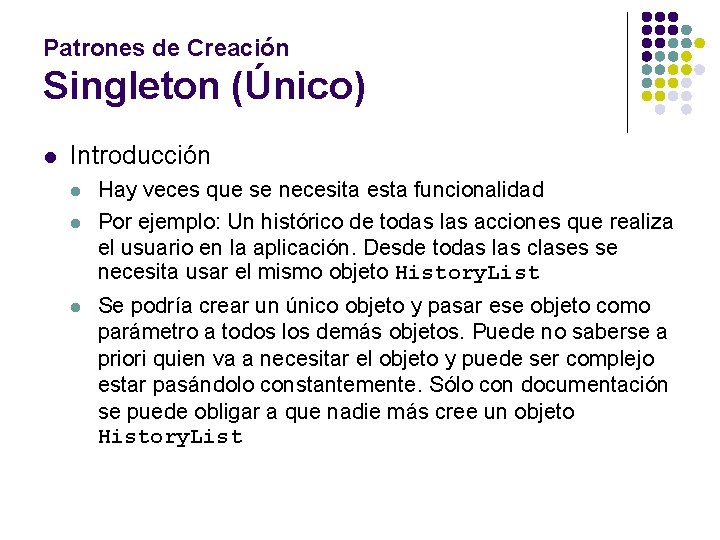 Patrones de Creación Singleton (Único) l Introducción l l l Hay veces que se