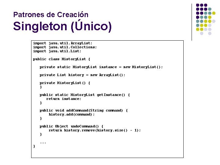 Patrones de Creación Singleton (Único) import java. util. Array. List; import java. util. Collections;