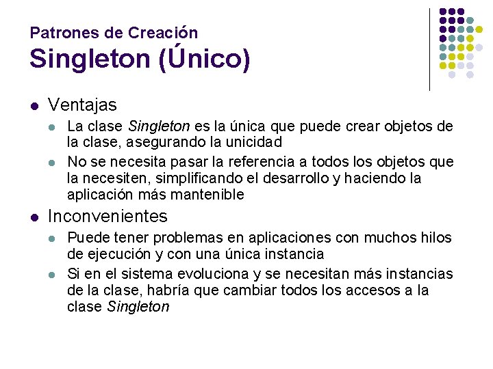 Patrones de Creación Singleton (Único) l Ventajas l l l La clase Singleton es