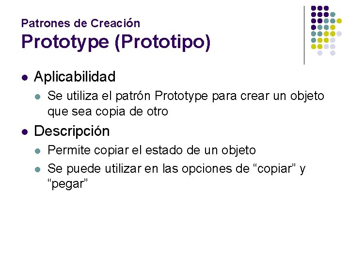 Patrones de Creación Prototype (Prototipo) l Aplicabilidad l l Se utiliza el patrón Prototype