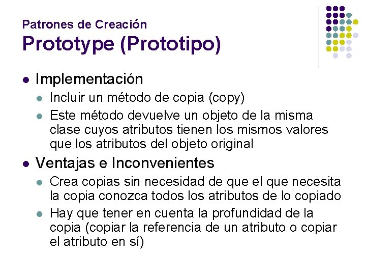 Patrones de Creación Prototype (Prototipo) l Implementación l l l Incluir un método de