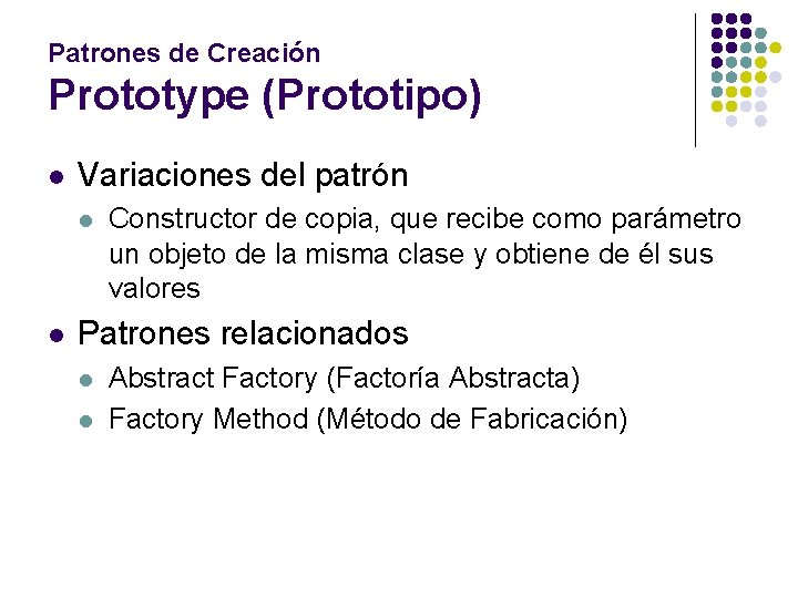 Patrones de Creación Prototype (Prototipo) l Variaciones del patrón l l Constructor de copia,