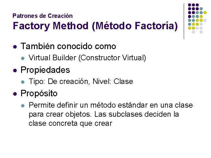 Patrones de Creación Factory Method (Método Factoría) l También conocido como l l Propiedades