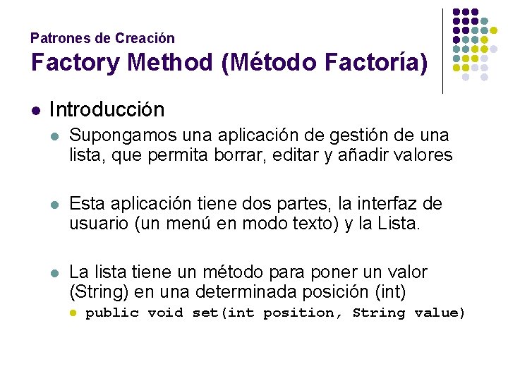 Patrones de Creación Factory Method (Método Factoría) l Introducción l Supongamos una aplicación de