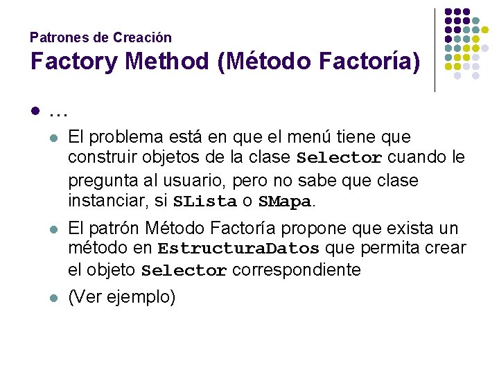 Patrones de Creación Factory Method (Método Factoría) l … l El problema está en