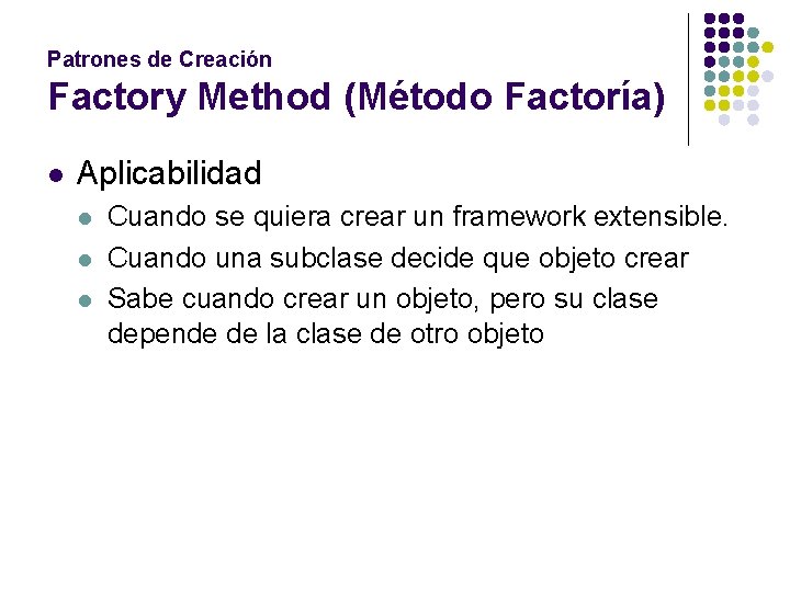 Patrones de Creación Factory Method (Método Factoría) l Aplicabilidad l l l Cuando se