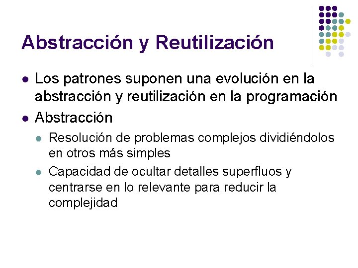 Abstracción y Reutilización l l Los patrones suponen una evolución en la abstracción y