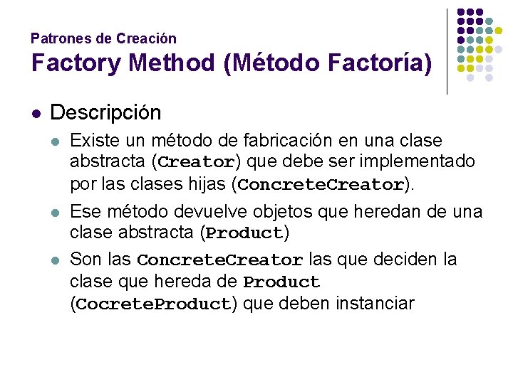 Patrones de Creación Factory Method (Método Factoría) l Descripción l Existe un método de