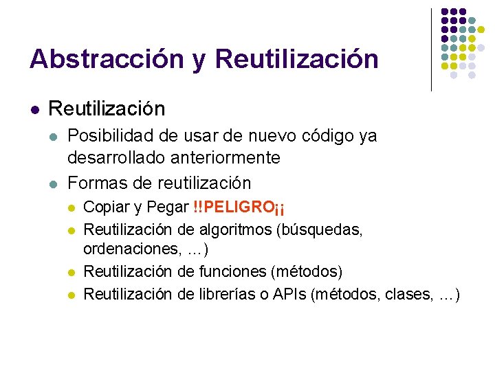 Abstracción y Reutilización l l Posibilidad de usar de nuevo código ya desarrollado anteriormente