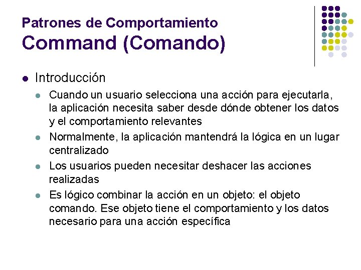 Patrones de Comportamiento Command (Comando) l Introducción l l Cuando un usuario selecciona una