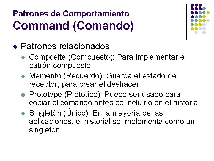 Patrones de Comportamiento Command (Comando) l Patrones relacionados l l Composite (Compuesto): Para implementar