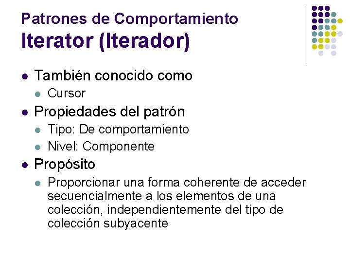 Patrones de Comportamiento Iterator (Iterador) l También conocido como l l Propiedades del patrón