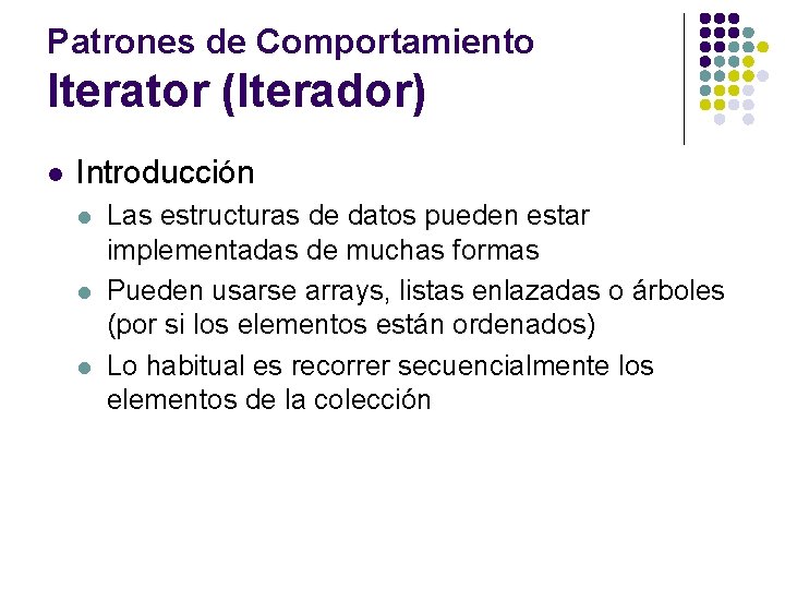 Patrones de Comportamiento Iterator (Iterador) l Introducción l l l Las estructuras de datos