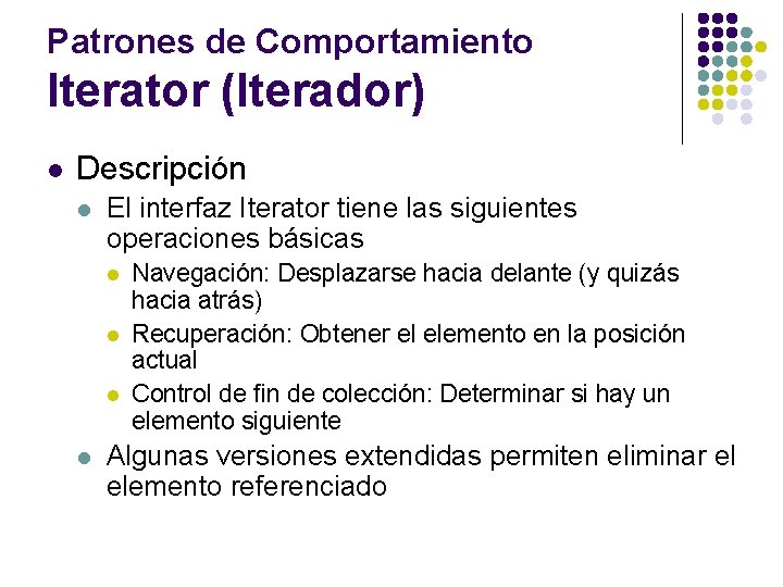 Patrones de Comportamiento Iterator (Iterador) l Descripción l El interfaz Iterator tiene las siguientes