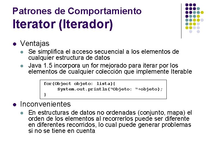 Patrones de Comportamiento Iterator (Iterador) l Ventajas l l Se simplifica el acceso secuencial