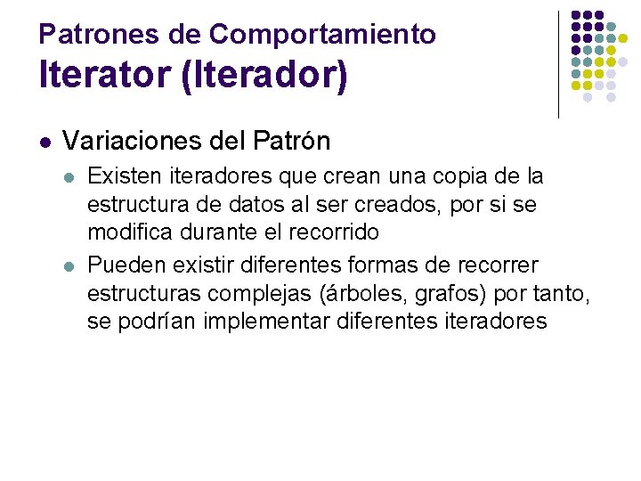 Patrones de Comportamiento Iterator (Iterador) l Variaciones del Patrón l l Existen iteradores que