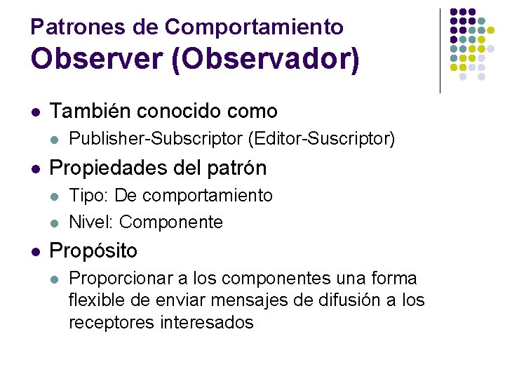 Patrones de Comportamiento Observer (Observador) l También conocido como l l Propiedades del patrón