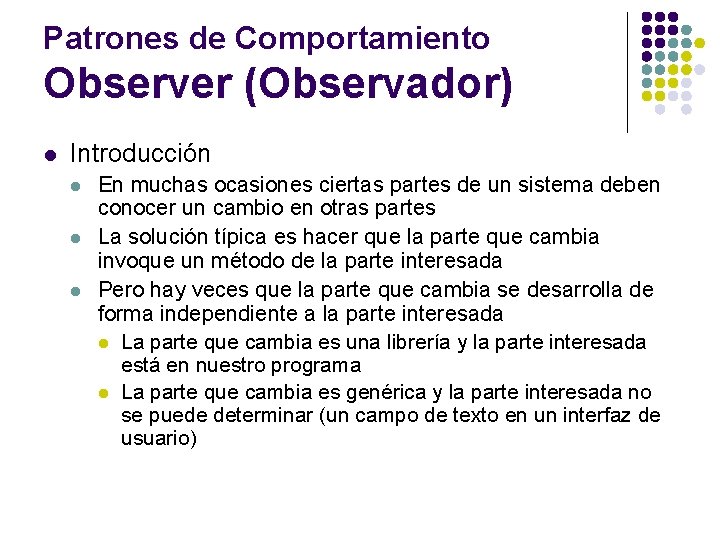 Patrones de Comportamiento Observer (Observador) l Introducción l l l En muchas ocasiones ciertas