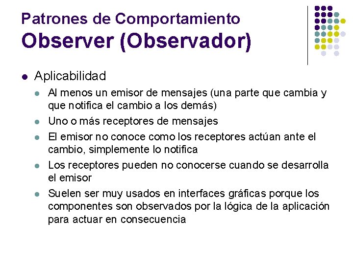 Patrones de Comportamiento Observer (Observador) l Aplicabilidad l l l Al menos un emisor