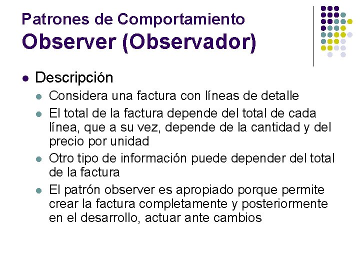 Patrones de Comportamiento Observer (Observador) l Descripción l l Considera una factura con líneas