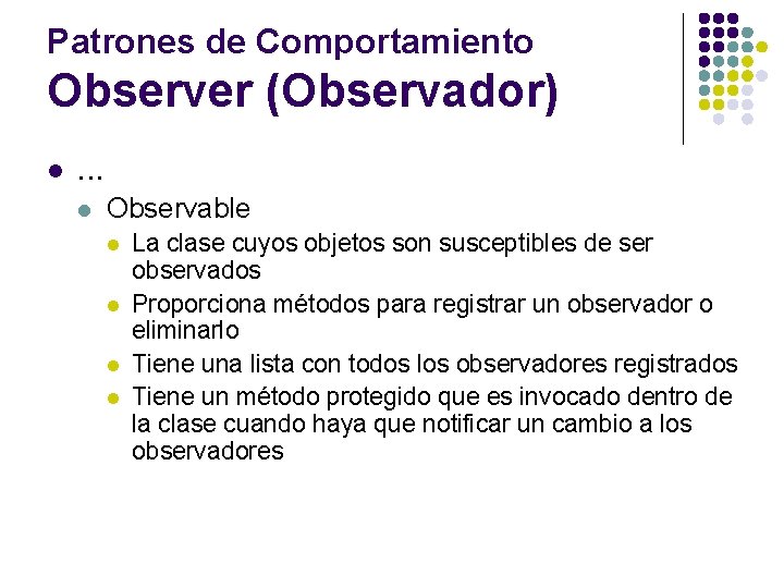 Patrones de Comportamiento Observer (Observador) l . . . l Observable l l La