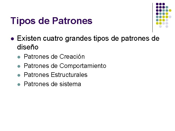 Tipos de Patrones l Existen cuatro grandes tipos de patrones de diseño l l