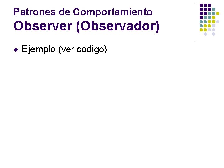 Patrones de Comportamiento Observer (Observador) l Ejemplo (ver código) 