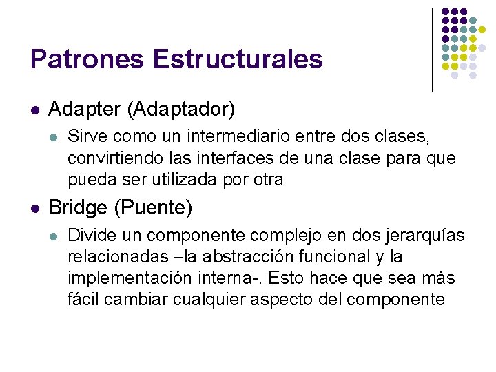 Patrones Estructurales l Adapter (Adaptador) l l Sirve como un intermediario entre dos clases,